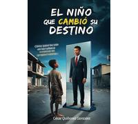 El niño que cambió su destino: Cómo pasé de vivir en las calles a construir mi propia historia: 01 (Biografía)