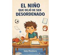 El Niño que dejó de ser desordenado: Historias divertidas sobre concentración, hábitos y productividad para niños
