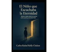 El Niño que Escuchaba la Eternidad: Relatos reales sobre la Muerte como Puerta y no como final.