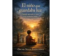 EL NIÑO QUE GUARDABA LUZ: Cuando aprender a estar es el verdadero poder