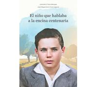 El niño que hablaba a la encina centenaria: Una novela sobre la amistad entre un niño y su abuelo, enraizada en el corazón de Jaén