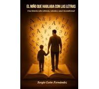 El niño que hablaba con las letras: Una historia sobre dislexia, valentía y amor incondicional