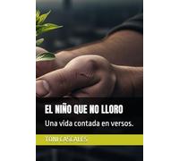 EL NIÑO QUE NO LLORO: Una vida contada en versos.
