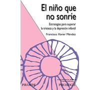 El niño que no sonríe: Estrategias para superar la tristeza y la depresión infantil
