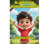 El niño que nunca se rindió: Inspirador libro para niños sobre la fuerza de no rendirse y la confianza en uno mismo. Perfecto para aprender valores y ... personal para niños con historias divertidas)