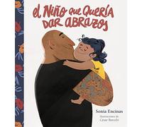El niño que quería dar abrazos: Como Ensenar a Tu Hijo a Abrazar Su Sensibilidad (Emociones, valores y hábitos)
