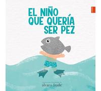 El Niño Que Queria Ser Pez