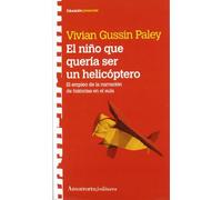 El Niño Que Quería Ser Un Helicóptero: El empleo de la narración de historias en el aula (Educación: Agenda educativa)