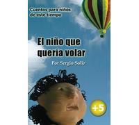 El niño que quería volar: Cuentos para niños de este tiempo: Volume 1