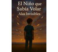 El Niño que Sabía Volar: Alas Invisibles