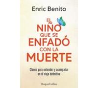 El niño que se enfadó con la muerte: Claves para entender y acompañar en el viaje definitivo (HarperCollins)