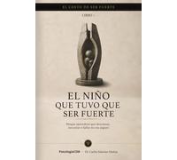 EL NIÑO QUE TUVO QUE SER FUERTE: Por qué aprendiste que descansar, necesitar o fallar no era seguro (SERIE 2 EL COSTO DE SER FUERTE)