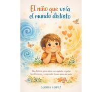 El niño que veía el mundo distinto: Una historia para mirar con empatía, respetar las diferencias y comprender formas únicas de sentir en la infancia