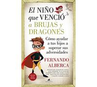 El niño que venció a brujas y dragones: Cómo ayudar a tu hijo a superar sus adversidades (Padres y educadores)