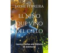 El Niño Que Vino del Cielo: Laura y Carlos una historia de aventuras