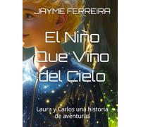 El Niño Que Vino del Cielo: Laura y Carlos una historia de aventuras