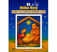 El Niño Rey: Libro para Colorear y Leer la Historia del Nacimiento de Jesús para Niños: Historia Bíblica Ilustrada para Aprender, Colorear y Compartir ... y Leer - Historias Cristianas para Niños)
