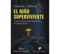 El niño superviviente. Curar el trauma del desarrollo y la disociación | Joyanna L.silberg