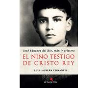 El niño testigo de Cristo Rey: José Sánchez del Río, mártir cristero
