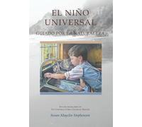 EL NIÑO UNIVERSAL, GUIADO POR LA NATURALEZA: Spanish Translation of The Universal Child, Guided by Nature