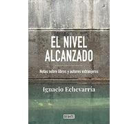 El nivel alcanzado: Notas sobre libros y autores extranjeros (Ensayo y Pensamiento)
