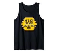 Él no es amistoso y yo Tampoco lo Soy Camiseta sin Mangas