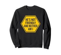 Él no es amistoso y yo Tampoco lo Soy Sudadera
