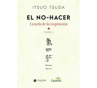 EL NO-HACER. ESCUELA DE LA RESPIRACION. TOMO 1