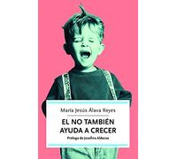 El NO también ayuda a crecer: cómo superar los momentos difíciles de los hijos y favorecer su educación y desarrollo (Autoayuda)