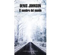 El nombre del mundo | Denis Johnson