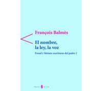 El Nombre La Ley La Voz: Freud Y Moises Escrituras Del Padre 2
