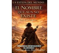 El Nombre Que Aun No Existe: Antes de Gengis Khan (LA ESTEPA DEL MUNDO)