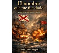 El nombre que me fue dado: Crónica de Don Juan de Austria