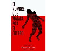 El nombre que viajaba por el cuerpo: cuentos
