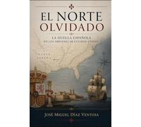 El norte olvidado: La huella española en los orígenes de Estados Unidos (Biblioteca hispanista)