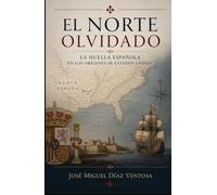 El norte olvidado: La huella española en los orígenes de Estados Unidos (Biblioteca hispanista)