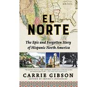El Norte: The Epic and Forgotten Story of Hispanic North America