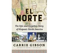 El Norte: The Epic and Forgotten Story of Hispanic North America
