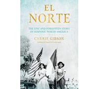 El Norte: The Epic and Forgotten Story of Hispanic North America