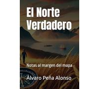 El Norte Verdadero: Notas al margen del mapa