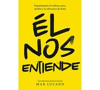 Él nos entiende: El desconcertante amor, perdón y relevancia del Jesús de la Biblia