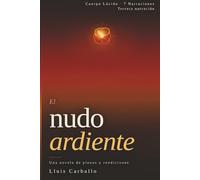El nudo ardiente: Una novela sobre plexos y rendiciones: 5 (Cuerpo Lúcido: 7 novelas de la mente encarnada)