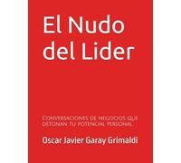 El Nudo del Lider: Conversaciones de negocios que detonan tu potencial personal