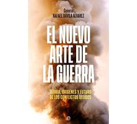 El nuevo arte de la guerra: Teoría, orígenes y futuro de los conflictos bélicos (HISTORIA)