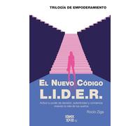 El nuevo código L.I.D.E.R: Activa tu poder de decisión, autenticidad y conciencia viviendo la vida tus sueños