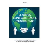 El Nuevo Contrato Básico Mundial WBC: El Marco Global para la Dignidad Humana, la Justicia y un Mundo en Equilibrio