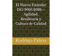 El Nuevo Estándar ISO 9001:2026 - Agilidad, Resiliencia y Cultura de Calidad