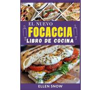 El Nuevo Focaccia Libro de Cocina: Deliciosas recetas para hornear panes perfectos al horno italiano