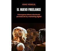 El Nuevo Freelance: Cómo ganar dinero ofreciendo servicios de IA y marketing digital (Branding, Creatividad e IA con Voskuil Marketing)