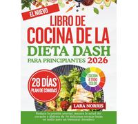El Nuevo Libro De Cocina De La Dieta Dash Para Principiantes 2026: Reduce la presión arterial, mejora la salud del corazón y disfruta de 70 deliciosas recetas bajas en sodio para un bienestar duradero